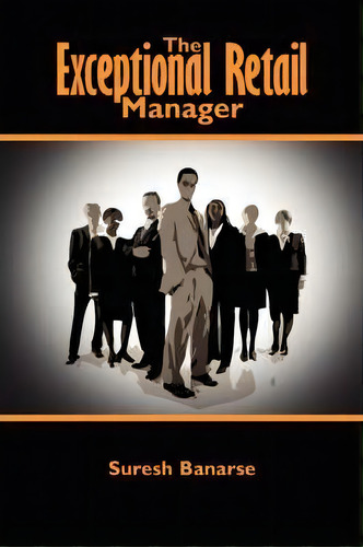 The Exceptional Retail Manager, De Suresh Banarse. Editorial Authorhouse, Tapa Blanda En Inglés