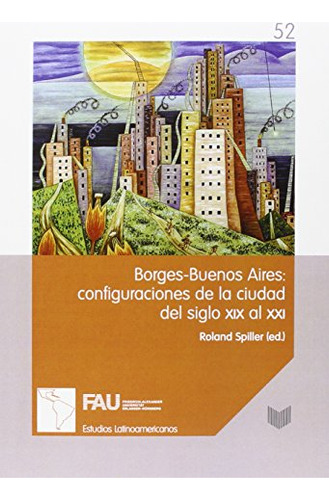 Borges-buenos Aires: Configuraciones De La Ciudad Del Siglo