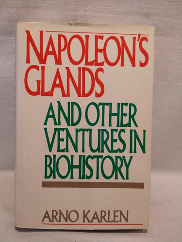 Napoleon's Glands And Other Ventures In Biohistory A Karle 