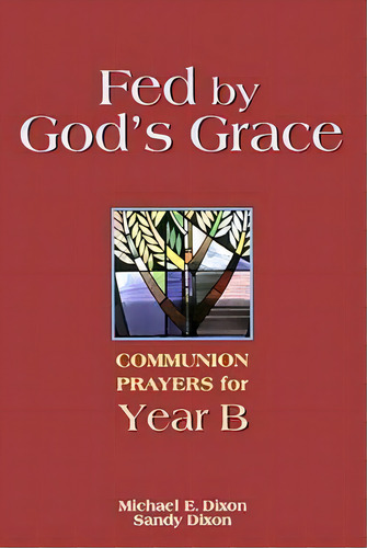 Fed By God's Grace Year B, De Michael E Dixon. Editorial Chalice Press, Tapa Blanda En Inglés