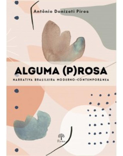 ALGUMA (P)ROSA, de Antônio Donizeti Pires. Editora PONTES, capa mole em português