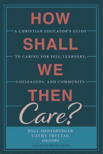 How Shall We Then Care?, De David I Smith. Editorial Wipf & Stock Publishers, Tapa Dura En Inglés