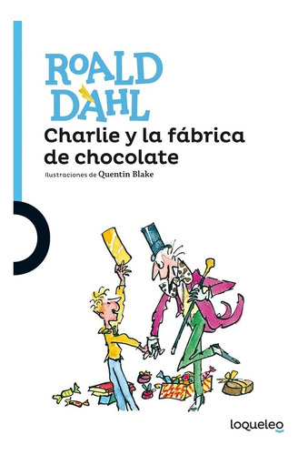 Charlie Y La Fabrica De Chocolate - Dahl - Loqueleo