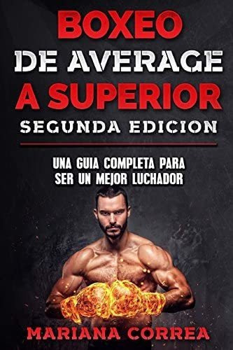 Boxeo De Average A Superior Segunda Edicion: Una Guia, De Correa, Mariana. Editorial Createspace Independent Publishing Platform, Tapa Blanda En Español