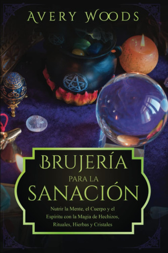 Libro Brujería Para La Sanación Nutrir La Mente, El Cuerpo