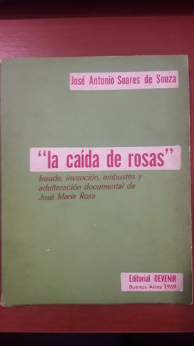  La Caída De Rosas  José Antonio Soarez De Souza Ed. Devenir