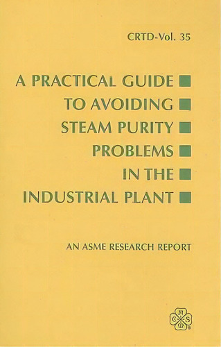 A Practical Guide To Avoiding Steam Purity Problems In Industrial Plants, De Asme Reserch Committee. Editorial American Society Of Mechanical Engineers,u.s., Tapa Blanda En Inglés