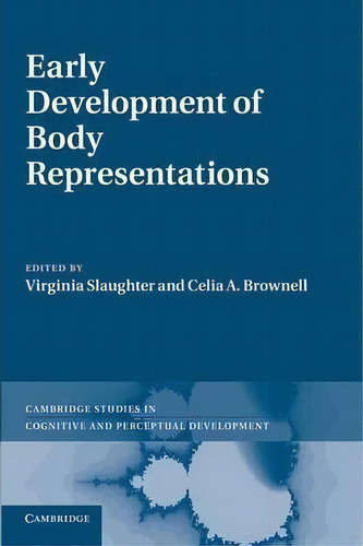 Cambridge Studies In Cognitive And Perceptual Development: Early Development Of Body Representati..., De Virginia Slaughter. Editorial Cambridge University Press, Tapa Blanda En Inglés