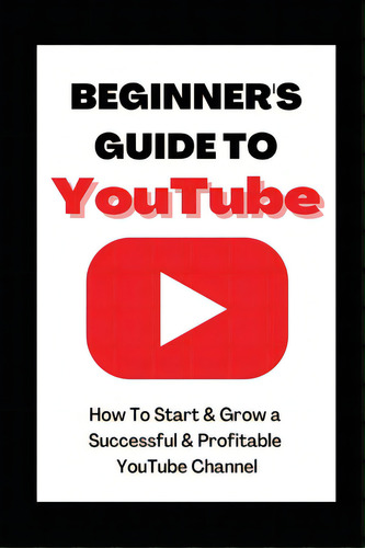 Beginner's Guide To Youtube 2022 Edition: How To Start & Grow A Succby Ann Eckhartessful & Profit..., De Eckhart, Ann. Editorial Lightning Source Inc, Tapa Blanda En Inglés