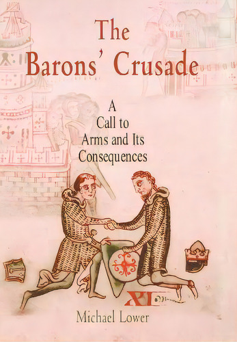 The Barons' Crusade : A Call To Arms And Its Consequences, De Michael Lower. Editorial University Of Pennsylvania Press, Tapa Dura En Inglés