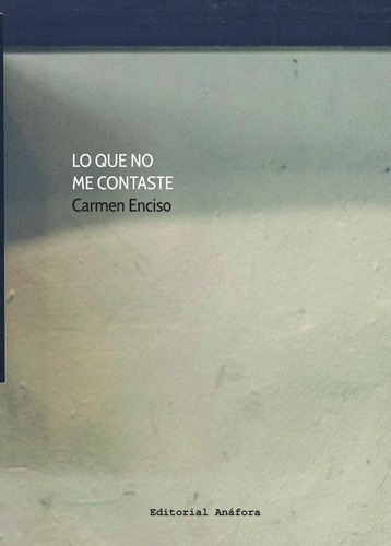 Lo Que No Me Contaste, De Carmen Enciso. Editorial Anáfora, Tapa Blanda En Español, 2022