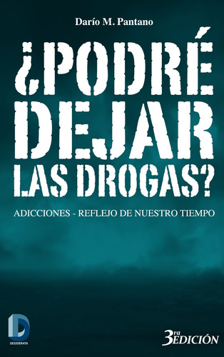 Podre Dejar Las Drogas?: Adicciones - Reflejo De Nuestro Tiempo, De Dario Pantano., Vol. 1. Editorial Desiderata, Tapa Blanda, Edición 3ra Edición En Español, 2023