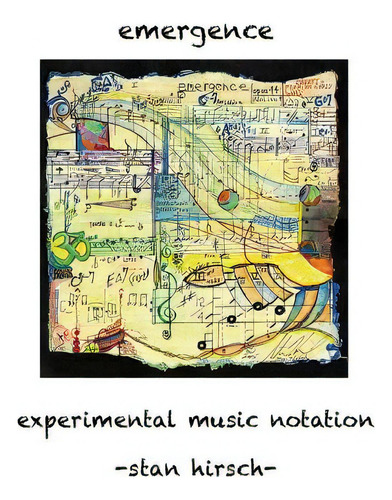 Emergence: Experimental Music Notation: Experimental Music Notation, De Hirsch, Stan., Vol. 1. Editorial Createspace, Tapa Blanda En Inglés