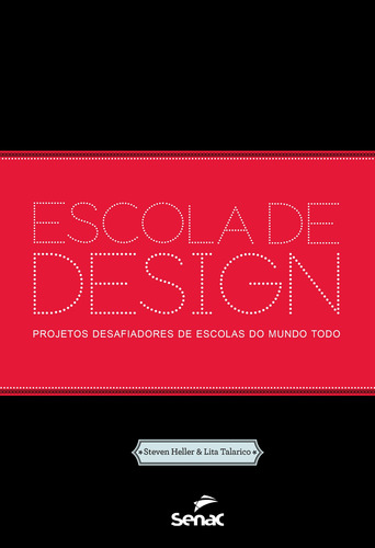 Escola de design: Projetos desafiadores de escolas do mundo todo, de Heller, Steven. Editora Serviço Nacional de Aprendizagem Comercial, capa mole em português, 2016