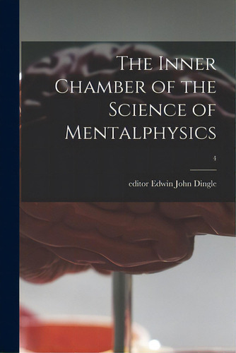 The Inner Chamber Of The Science Of Mentalphysics; 4, De Dingle, Edwin John Editor. Editorial Hassell Street Pr, Tapa Blanda En Inglés