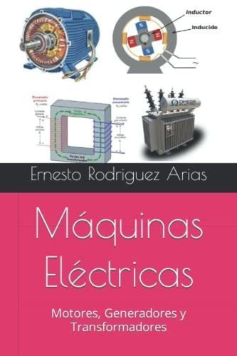 Maquinas Electricas Motores, Generadores Y..., De Rodríguez Arias, Sr Ernesto. Editorial Independently Published En Español