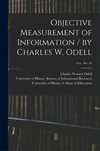 Objective Measurement Of Information / By Charles W. Odell; Circ. No. 44, De Odell, Charles Watters B. 1891. Editorial Hassell Street Pr, Tapa Blanda En Inglés