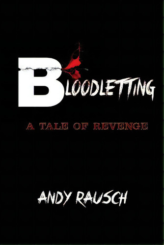 Bloodletting: A Tale Of Revenge, De Rausch, Andy. Editorial Createspace, Tapa Blanda En Inglés