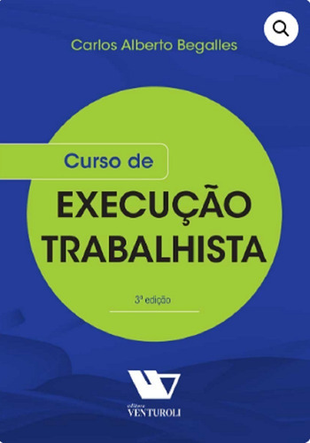 Curso De Execucao Trabalhista (3ª Edição 2023) Venturoli, De Carlos Alberto Begalles. Editora Venturoli, Capa Mole Em Português, 2023