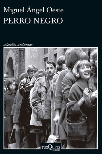 Perro Negro, De Miguel Angel Oeste. Colección Andanzas, Vol. 0. Editorial Tusquets, Tapa Blanda, Edición 0 En Español, 2024