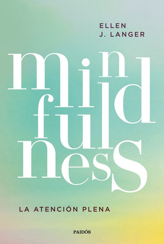 Mindfulness, De Langer, Ellen J.. Editorial Ediciones Paidós, Tapa Blanda En Español