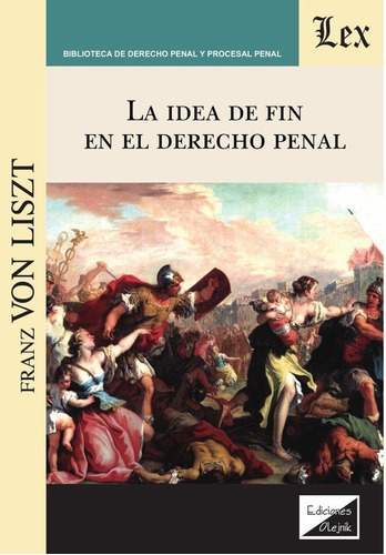 Idea De Fin En El Derecho Penal, La, De Franz Von Liszt. Editorial Ediciones Olejnik, Tapa Blanda En Español, 2020