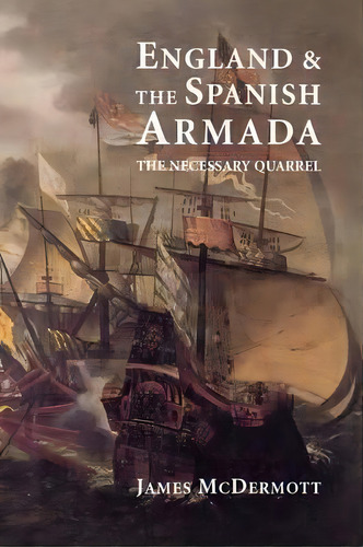 England And The Spanish Armada, De Mr James Mcdermott. Editorial Yale University Press, Tapa Blanda En Inglés