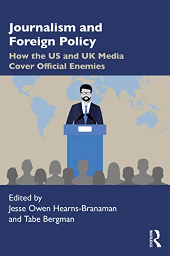 Journalism And Foreign Policy: How The Us And Uk Media Cover