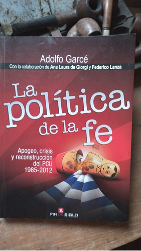 La Política De La Fe / Adolfo Garcé