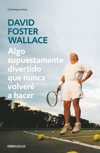 Algo supuestamente divertido que nunca volveré a hacer, de Wallace, David Foster. Serie Ah imp Editorial Debolsillo, tapa blanda en español, 2013