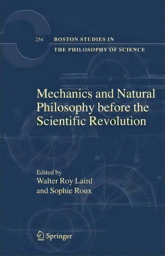 Mechanics And Natural Philosophy Before The Scientific Revolution, De Walter Roy Laird. Editorial Springer Verlag New York Inc, Tapa Dura En Inglés