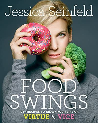 Food Swings: 125+ Recipes To Enjoy Your Life Of Virtue & Vice: A Cookbook, De Seinfeld, Jessica. Editorial Ballantine Books, Tapa Blanda En Inglés