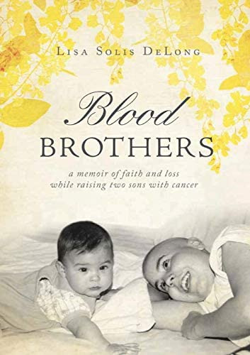 Blood Brothers: A Memoir Of Faith And Loss While Raising Two Sons With Cancer, De Delong, Lisa Solis. Editorial Lisa Solis Delong, Tapa Blanda En Inglés
