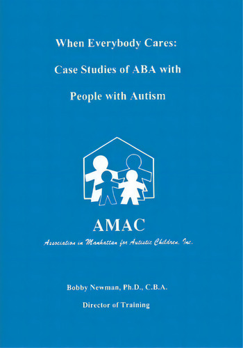 When Everybody Cares : Case Studies Of Aba With People With Autism, De Dr Bobby Newman., Vol. 1. Editorial Dove And Orca, Tapa Blanda En Inglés