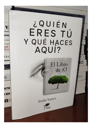Quién Eres Tú Y Qué Haces Aquí De Jesús Yanes Libro