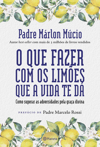 O Que Fazer Com Os Limões Que A Vida Te Dá - Como Superar As Adversidades Pela Graça Divina