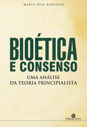 Bioética e Consenso, de Marta Dias Barcelos. Editorial Principia, tapa blanda en portugués, 2023