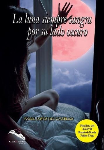 La Luna Siempre Sangra Por Su Lado Oscuro, De López Del Castillo, Ángel. Editorial Celebre Editorial, Tapa Blanda En Español