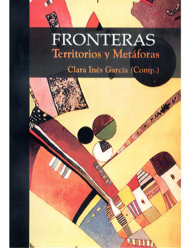 Fronteras. Territorios Y Metáforas: Fronteras. Territorios Y Metáforas, De Varios Autores. Serie 9589726129, Vol. 1. Editorial Hombre Nuevo Editores, Tapa Blanda, Edición 2003 En Español, 2003