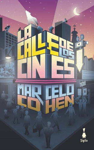 Marcelo Cohen La Calle De Los Cines Sigilo Cuentos