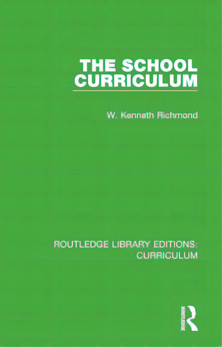 The School Curriculum, De Richmond, W. Kenneth. Editorial Routledge, Tapa Blanda En Inglés
