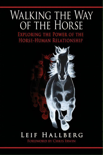 Walking The Way Of The Horse : Exploring The Power Of The Horse-human Relationship, De Leif Hallberg. Editorial Iuniverse, Tapa Blanda En Inglés