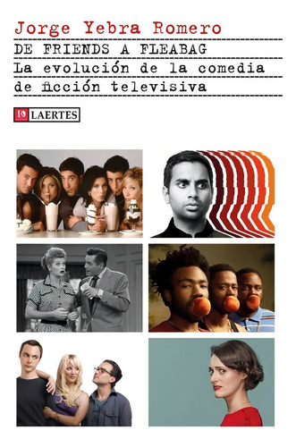 De Friends A Flebag: La Evolución De La Comedia De Ficción Televisiva, De Yebra Romero,jorge., Vol. 1. Editorial Laertes Editorial, S.l., Tapa Blanda En Español