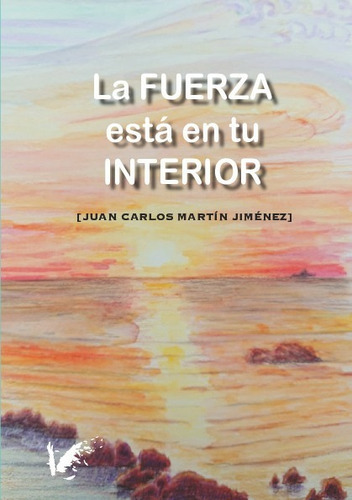 La Fuerza Esta En Tu Interior, De Martin Jimenez, Juan Carlos., Vol. No Aplica. Editorial Angels Fortune Editions, Tapa Blanda En Español, 2023