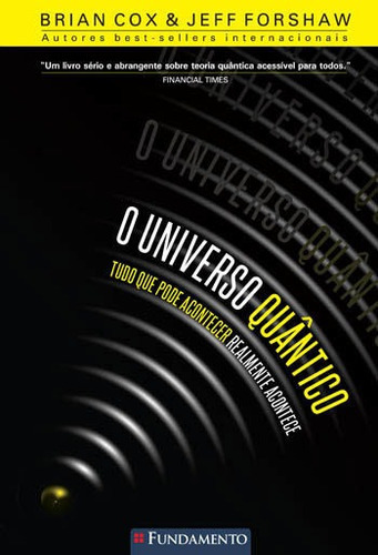 O Universo Quântico - Tudo Que Pode Acontecer Realmente Aco: Tudo Que Pode Acontecer Realmente Acontece, De Cox, Brian. Editora Fundamento, Capa Mole Em Português