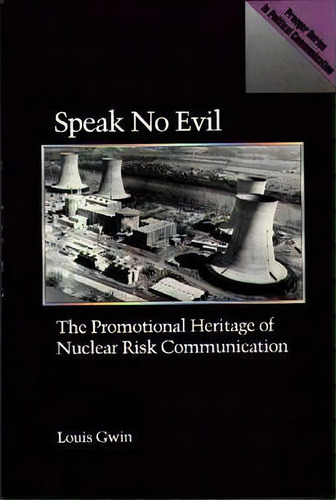 Speak No Evil : The Promotional Heritage Of Nuclear Risk Communication, De Louis Gwin. Editorial Abc-clio, Tapa Dura En Inglés