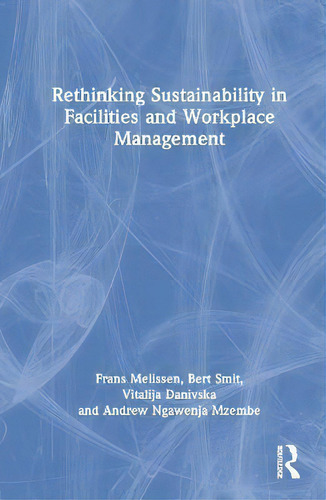 Rethinking Sustainability In Facilities And Workplace Management, De Frans Melissen., Vol. 1. Editorial Routledge, Tapa Dura En Inglés