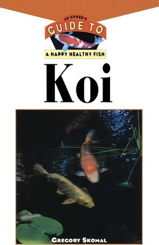 The Koi : An Owner's Guide To A Happy Healthy Fish, De Gregory Skomal. Editorial Howell Books, Tapa Dura En Inglés