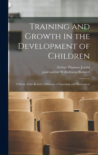 Training And Growth In The Development Of Children; A Study Of The Relative Influence Of Learning..., De Jersild, Arthur Thomas 1902-. Editorial Hassell Street Pr, Tapa Dura En Inglés