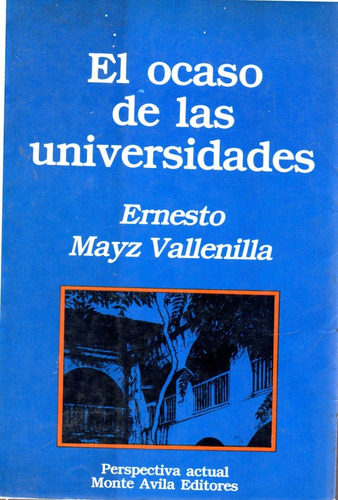 El Ocaso De Las Universidades Ernesto Mayz  Educacion